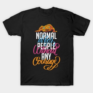 Normal is for People without Courage T-Shirt